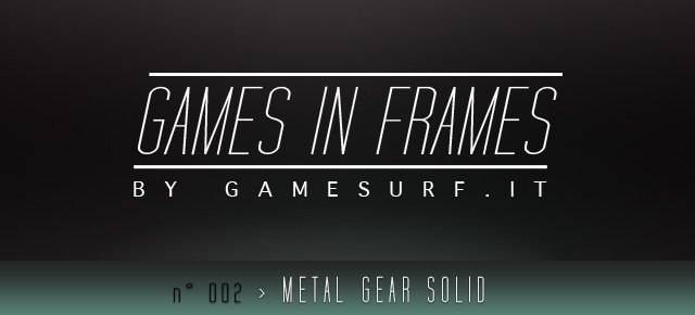 GAMES IN FRAMES n002 - Metal Gear Solid - Immagine 1