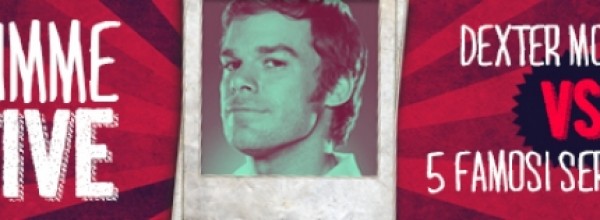 GIMME FIVE: Dexter VS 5 Famosi Serial Killer