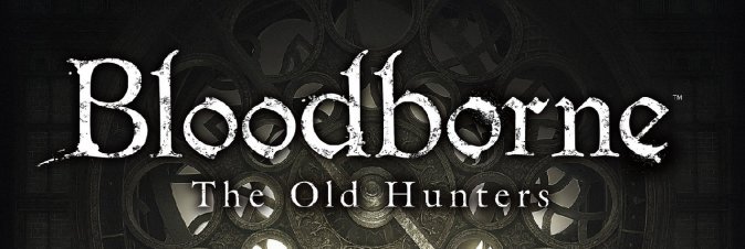 Bloodborne: The Old Hunters
